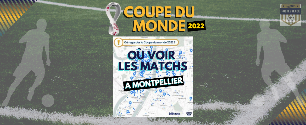 Coupe du monde 2022 où voir les matchs à Montpellier
