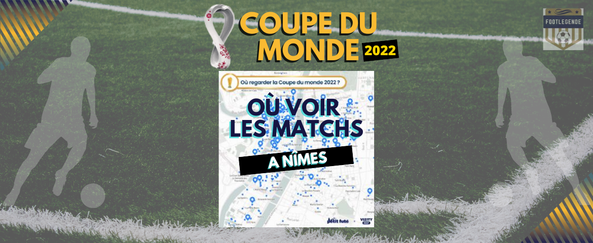 Coupe du monde 2022 où voir les matchs à Nîmes