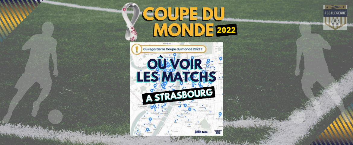 Coupe du monde 2022 où voir les matchs à Strasbourg