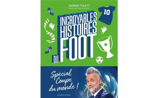 INCROYABLES HISTOIRES DU FOOT - Spécial Coupe du monde