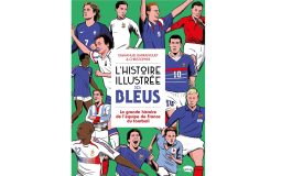 L'HISTOIRE ILLUSTRÉE DES BLEUS – La grande histoire de l'équipe de France de football