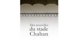 DES NOUVELLES DU STADE CHABAN-DELMAS
