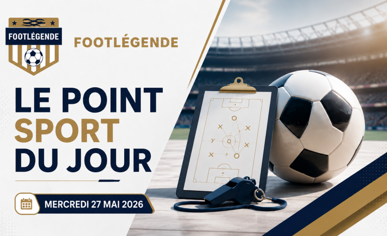Le point sport du mercredi 27 mai 2026 : Vinicius Jr, Crystal Palace, Anthony Gordon, ce qu&rsquo;il faut retenir ! 