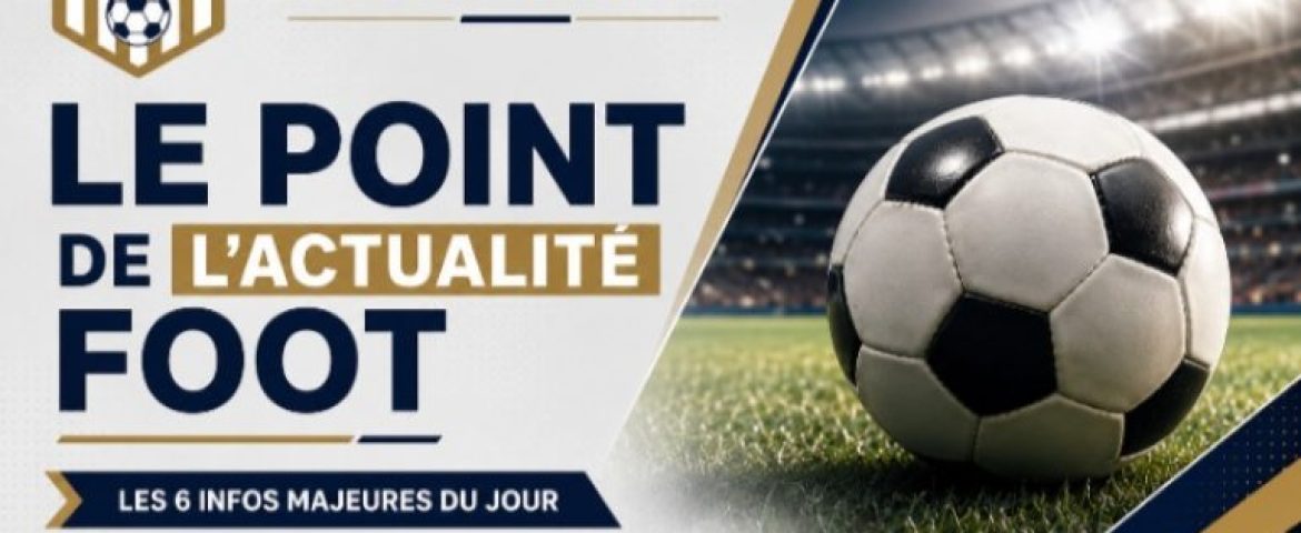 Le point de l’actualité foot FootLégende
