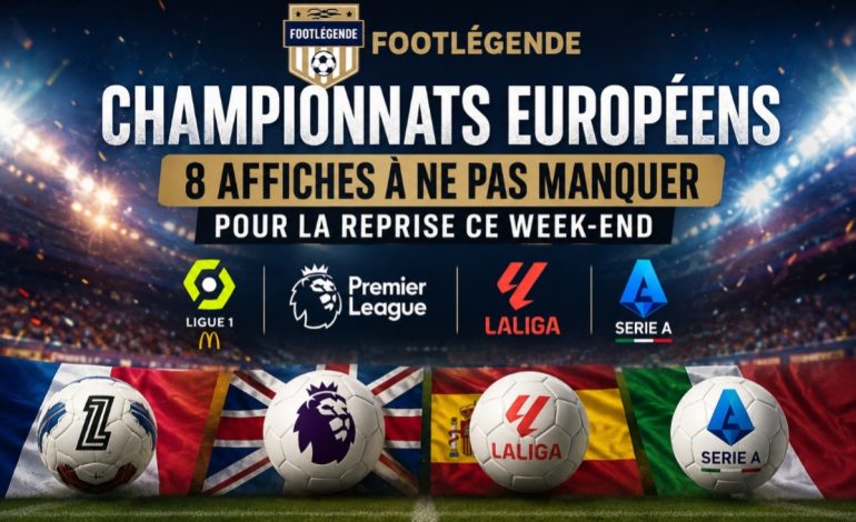 Championnats européens : 8 grandes affiches à suivre ce week-end pour la reprise