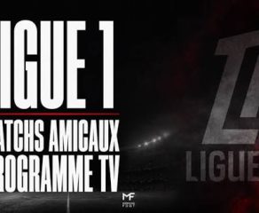 Ligue 1 : tous les résultats des matchs amicaux des 8 et 9 août 2026