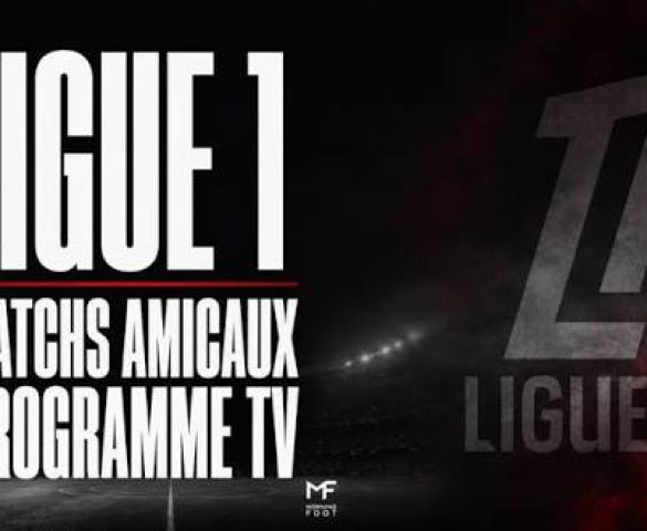 Ligue 1 : tous les résultats des matchs amicaux des 8 et 9 août 2026